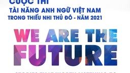 Kế hoạch cuộc thi “Tài năng Anh ngữ Việt Nam trong thiếu nhi Thủ đô năm 2021”  với chủ đề "WE ARE THE FUTURE"